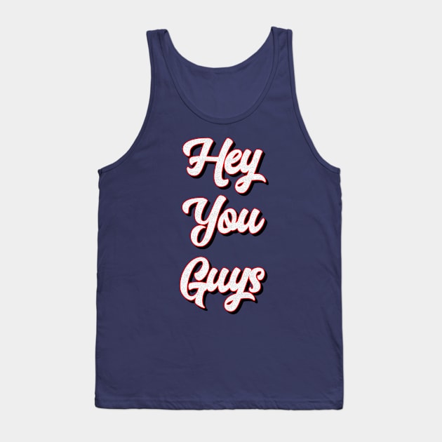 Hey You Guys Tank Top by vladocar